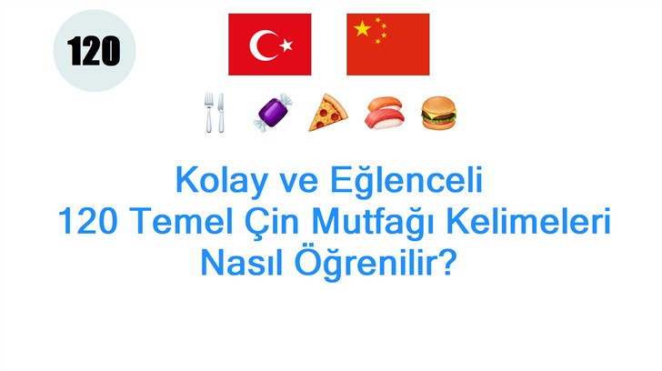 Kolay ve Eğlenceli: 120 Temel Çin Mutfağı Kelimeleri Nasıl Öğrenilir?